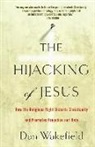 Dan Wakefield - The Hijacking of Jesus