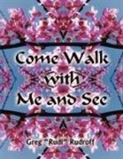 Greg Rudroff - Come Walk With Me and See