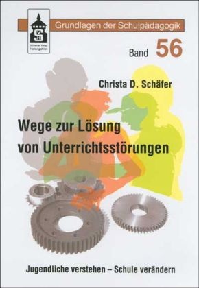 Christa D. SchÃ¤fer, Christa D. Schäfer - Wege zur Lösung von Unterrichtsstörungen Jugendliche verstehen, Schule verändern