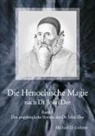Michael D Eschner, Michael D. Eschner - Die Henochische Magie nach Dr. John Dee. Bd.1