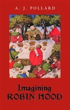 A J Pollard, A. J. Pollard, A.j. Pollard - Imagining Robin Hood