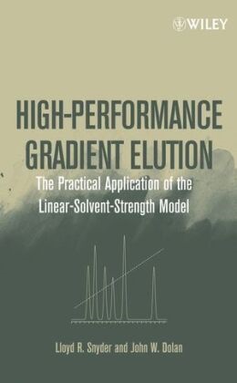 John W Dolan, John W. Dolan,  Dolan John W., Lloyd Snyder, Lloyd R Snyder, Lloyd R. Snyder... - High-Performance Gradient Elution - The Practical Application of the Linear-Solvent-Strength Model