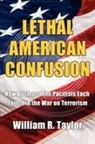 William R. Taylor - Lethal American Confusion