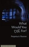 Joseph J Walsh, Joseph J. Walsh - What Would You Die For? Perpetua's Passion
