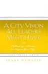 Frank Damazio - City Vision All Leaders Must Have
