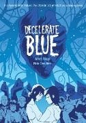 Mike Cavallaro, Humayoun Ibrahim, Adam Rapp - Decelerate Blue
