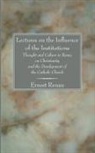 Ernest Renan, Ernst Renan - Lectures on the Influence of the Institutions Thought and Culture in Rome, on Christianity and the Development of the Catholic Church