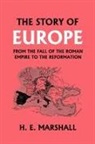 H. E. Marshall - The Story of Europe from the Fall of the Roman Empire to the Reformation (Yesterday's Classics)