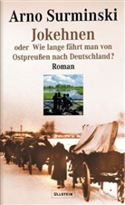Arno Surminski - Jokehnen oder Wie lange fährt man von Ostpreußen nach Deutschland?