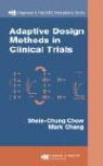 Mark Chang, Shein-Chung Chow, Chow Shein-Chung - Adaptive Design Methods in Clinical Trials