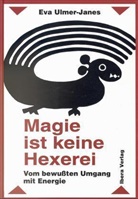 Eva Ulmer-Janes - Magie ist keine Hexerei