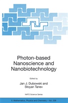 Jan J. Dubowski, Ja J Dubowski, Jan J Dubowski, Tanev, Tanev, Stoyan Tanev - Photon-based Nanoscience and Nanobiotechnology
