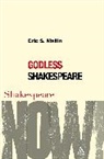 Eric Mallin, Eric S Mallin, Eric S. Mallin, Ewan Fernie, Simon Palfrey - Godless Shakespeare