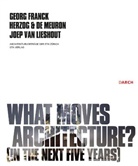 Georg Franck, Jacqu Herzog, Herzog &amp; de Meuron, Joep van Lieshout, Van Lieshout - What moves architecture?