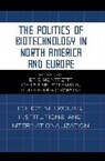 Eric Montpetit, Eric/ Rothmayr Montpetit, &amp;. Montpetit, Eric Montpetit, Éric Montpetit, Christine Rothmayr... - The Politics of Biotechnology in North America and Europe