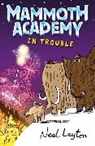 Neal Layton - Mammoth Academy: In Trouble
