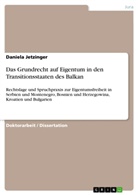 Daniela Jetzinger - Das Grundrecht auf Eigentum in den Transitionsstaaten des Balkan