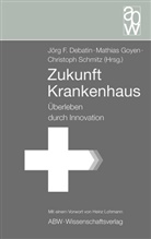 Debati, Jörg F. Debatin, GOYE, Mathias Goyen, Schmitz, Christoph Schmitz - Zukunft Krankenhaus