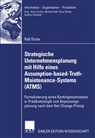 Ralf Dicke - Strategische Unternehmensplanung mit Hilfe eines Assumption-based-Truth-Maintenance-Systems (ATMS)