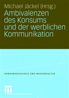 Michae Jäckel, Michael Jäckel - Ambivalenzen des Konsums und der werblichen Kommunikation