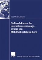 Nejc M. Jakopin, Nejc Martin Jakopin - Einflussfaktoren des Internationalisierungserfolgs von Mobilfunknetzbetreibern
