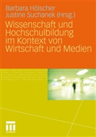 Barbar Hölscher, Barbara Hölscher, Justine Suchaneck, Suchanek, Suchanek, Justine Suchanek - Wissenschaft und Hochschulbildung im Kontext von Wirtschaft und Medien