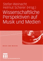 Scherer, Scherer, Helmut Scherer, Stefa Weinacht, Stefan Weinacht - Wissenschaftliche Perspektiven auf Musik und Medien