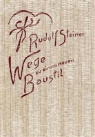 Rudolf Steiner - Wege zu einem neuen Baustil