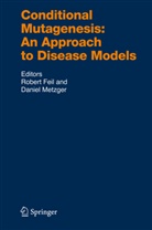 Rober Feil, Robert Feil, Metzger, Metzger, Daniel Metzger - Conditional Mutagenesis: An Approach to Disease Models