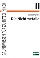 Caesar, Hans Caesar, Hans H. Caesar, Erns, Siegfried Ernst - Grundwissen für Zahntechniker - Tl.2: Die Nichtmetalle
