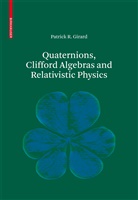 Patrick R Girard, Patrick R. Girard - Quaternions, Clifford Algebras and Relativistic Physics
