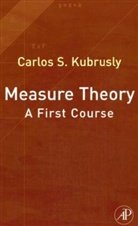 Carlos S Kubrusly, Kubrusly, Carlos S Kubrusly, Carlos S. Kubrusly - Measure Theory