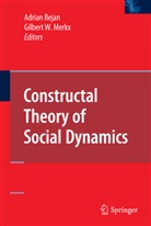 Adria Bejan, Adrian Bejan, Gilbert W. Merkx, W Merkx, W Merkx - Constructal Theory of Social Dynamics
