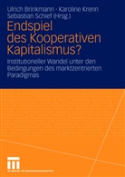 Ulrich Brinkmann, Karolin Krenn, Karoline Krenn, Sebastian Schief - Endspiel des Kooperativen Kapitalismus?