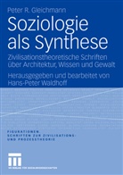 Peter R Gleichmann, Peter R. Gleichmann, Hans-Pete Waldhoff, Hans-Peter Waldhoff - Soziologie als Synthese