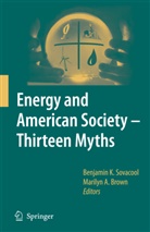 A Brown, A Brown, Marilyn A Brown, Marilyn A. Brown, Benjami K Sovacool, Benjamin K Sovacool... - Energy and American Society - Thirteen Myths