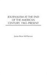 James McPherson, James Brian Mcpherson - Journalism at the End of the American Century, 1965-present