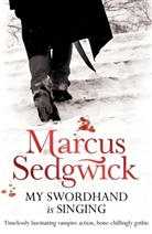 Marcus Sedgwick - My Swordhand Is Singing
