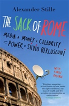Alexander Stille - The Sack of Rome: Media +Money + Celebrity= Power= Silvio Berlusconi