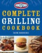 Rick Kingsford Charcoal Rodgers, Rick Rodgers, Ben Fink - Kingsford Complete Grilling Cookbook