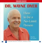 Wayne W. Dyer, Wayne W. Dyer - How to Be a No-Limit Person
