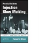 Samuel L. Belcher, Samuel L. (Sabel Plastechs Belcher, Belcher Samuel L. - Practical Guide to Injection Blow Molding
