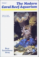 Svein A Fossa, Svein A. Fossa, Alf J Nilsen, Alf J. Nilsen, Alf Jacob Nilsen - Modern Coral Reef Aquarium - Vol. 1: Modern Coral Reef Aquarium Vol. 1. Vol.1