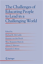 Wm Benjamin Jr Martz et al, Herman van den Bosch, Hermann van den Bosch, Benjamin Martz, Jr. Martz, Wm. Benjamin Jr. Martz... - The Challenges of Educating People to Lead in a Challenging World