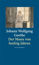Johann Wolfgang Von Goethe - Der Mann von funfzig Jahren