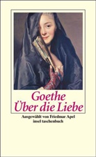 Johann Wolfgang von Goethe, Friedma Apel - Über die Liebe
