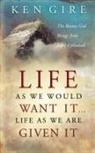 Ken Gire - Life As We Would Want It ... Life As We Are Given It