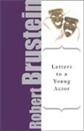 Robert Brustein - Letters to a Young Actor