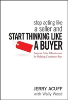 J Acuff, Jerr Acuff, Jerry Acuff, Acuff Jerry, Wally Wood - Stop Acting Like a Seller and Start Thinking Like a Buyer