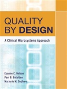 Paul B. Batalden, Marjorie M. Godfrey, Ec Nelson, Eugene C. Nelson, Eugene C. Batalden Nelson, Pau B Batalden... - Quality By Design - A Clinical Microsystems Approach